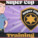 Super Cop Training Super Cop Training